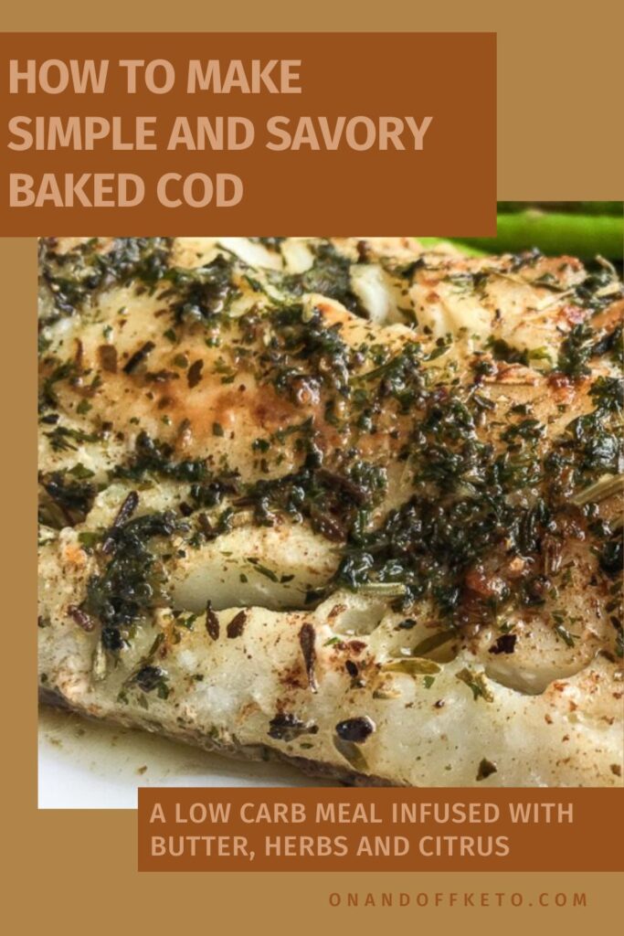 Enjoy a delicious low carb baked cod fillet seasoned with herbs, butter, and citrus, served alongside fresh green vegetables. The text reads "How to make simple and savory baked cod.